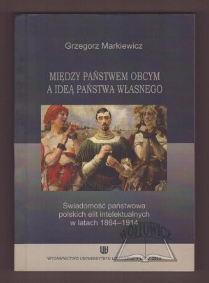 MARKIEWICZ Grzegorz, Zwischen dem fremden Staat und der Idee eines eigenen Staates.