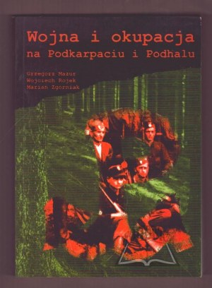 MAZUR Grzegorz, Rojek Wojciech, Zgórniak Marian, Guerra e occupazione in Podkarpacie e Podhale nell'area dell'Ispettorato ZWZ-AK di Nowy Sącz 1939-1945.