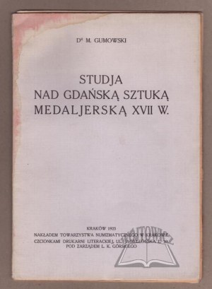 (Medalierstwo). GUMOWSKI M.(arjan) dr, Studja nad Gdańską sztuką medaljerską XVII w.