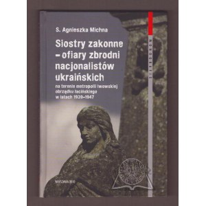 MICHNA Agnieszka, religieuses - victimes des crimes des nationalistes ukrainiens sur le territoire de la métropole de Lviv de rite latin en 1939-1947.
