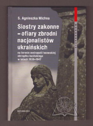 MICHNA Agnieszka, Mníšky - obete zločinov ukrajinských nacionalistov na území Ľvovskej metropolie latinského obradu v rokoch 1939-1947.