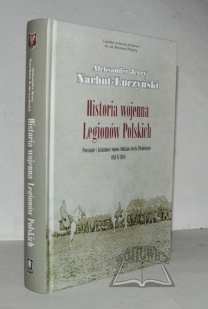 NARBUT-ŁUCZAŃSKI Aleksander Jerzy, Historia wojenna legionów polskich.