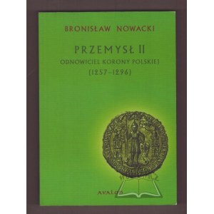 NOWACKI Bronisław, Przemysł II. Odnowiciel korony polskiej (1257-1296).