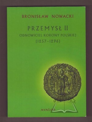 NOWACKI Bronisław, Przemysł II. Odnowiciel korony polskiej (1257-1296).