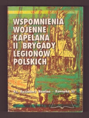 NOWINA - Konopka Kazimierz SJ, War memoirs of the chaplain of the Second Brigade of the Polish Legions.