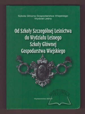 OD Szkoły Szczególnej Leśnictwa do Wydziału Leśnego Szkoły Głównej Gospodarstwa Wiejskiego.