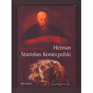 PODHORODECKI Leszek, Hetman Stanisław Koniecpolski