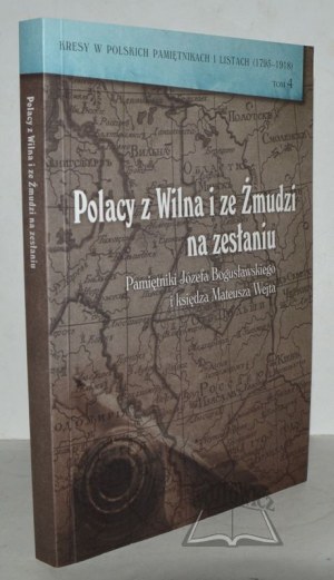 POLACY z Wilna i ze Żmudzi na zesłaniu. Pamiętniki Józefa Bogusławskiego i księdza Mateusza Wejta.