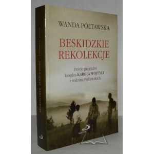 PÓŁTAWSKA Wanda, Beskidzkie ústupky. História priateľstva medzi otcom Koarolom Wojtylom a rodinou Półtawských.