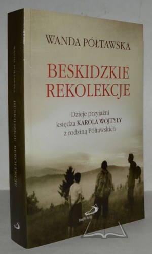 PÓŁTAWSKA Wanda, Beskidzkie retreats. The history of the friendship between Father Koarol Wojtyla and the Półtawski family.