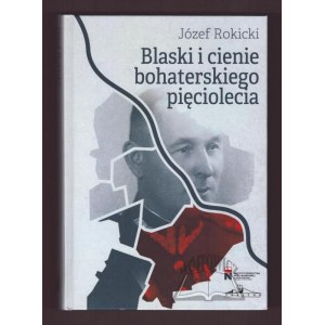 ROKICKI Jozef, The glories and shadows of the heroic five years.