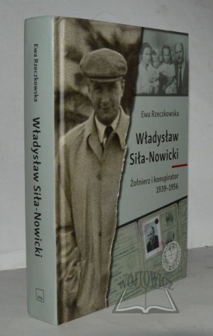 RZECZKOWSKA Ewa, Władysław Siła-Nowicki. Żołnierz i konspirator 1939-1956.