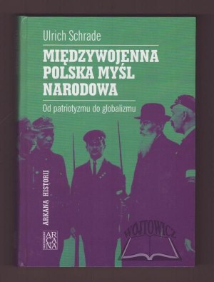 SCHRADE Ulrich, Meziválečné polské národní myšlení. Od vlastenectví ke globalismu.