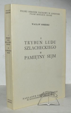 SOBIESKI Wacław, I. Tribún šľachtického ľudu. II. Pamätný snem.