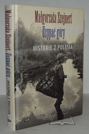 SZEJNERT Małgorzata, Usypać góry. Histoires de Polésie.