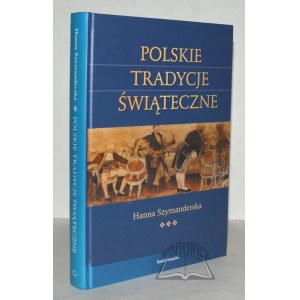 SZYMANDERSKA Hanna, Polskie tradycje świąteczne.