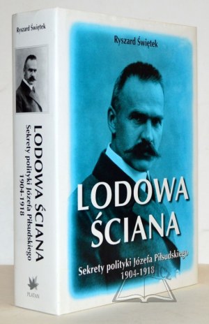ŚWIĘTEK Ryszard, Ľadová stena. Tajomstvá politiky Józefa Piłsudského 1904-1918.