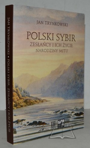 TRYNKOWSKI Jan, Polski Sybir. Zesłańcy i ich życie. Narodziny mitu.