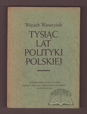 WASIUTYŃSKI Wojciech, A Thousand Years of Polish Politics.