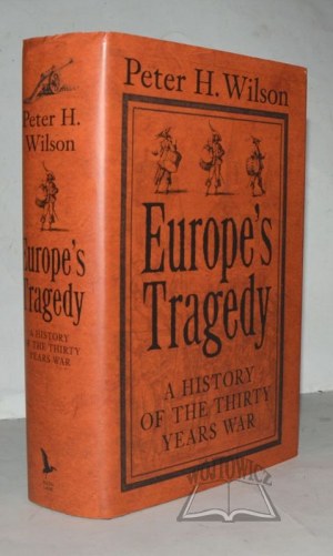 WILSON Peter H., Tragédie Evropy. Dějiny třicetileté války.