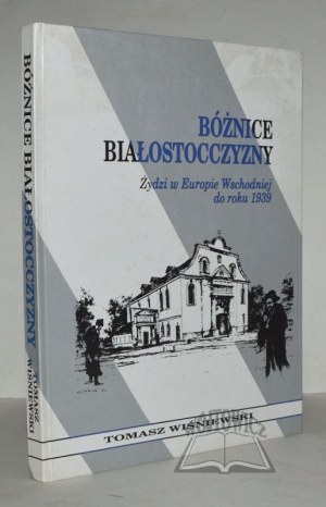 WISNIEWSKI Tomasz, Bóżnice Białostocczyzny. Żydzi w Europie Wschodniej do roku 1939.