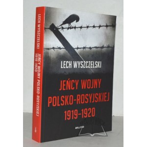 WYSZCZELSKI Lech, Jeńcy wojny polsko-rosyjskiej 1919-1920.