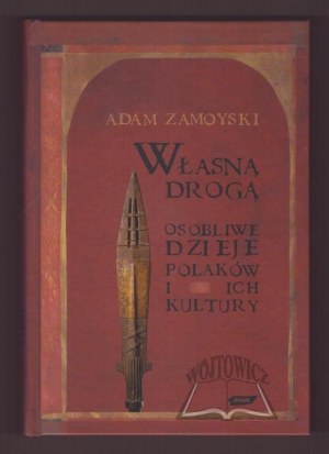 ZAMOYSKI Adam, Il proprio modo di fare. La storia particolare dei polacchi e della loro cultura.