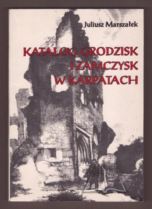 MARSZAŁEK Juliusz., Katalog grodzisk i zamczysk w Karpatach.