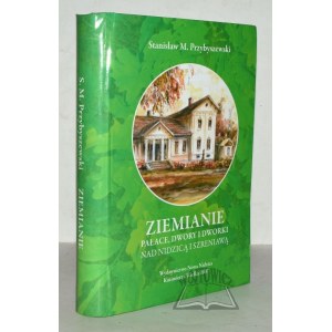 PRZYBYSZEWSKI Stanisław M., Ziemianie. Pałace, dwory i dworki nad Nidzicą i Szreniawą.