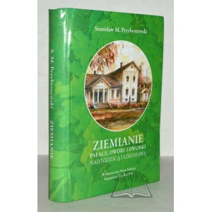 PRZYBYSZEWSKI Stanisław M., Landowners. Palaces, manors and mansions on the Nidzica and Szreniawa rivers.