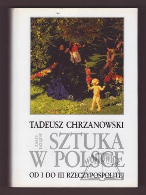 CHRZANOWSKI Tadeusz, Sztuka w Polsce od I do III Rzeczypospolitej. Zarys dziejów.