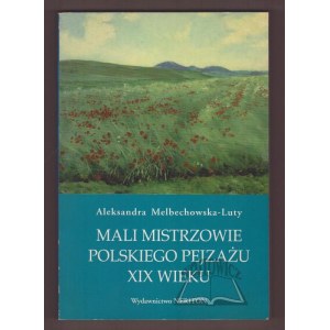 MELBECHOWSKA-Luty Aleksandra, Malí majstri poľskej krajiny 19. storočia.