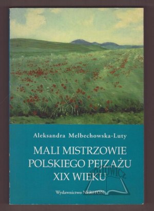MELBECHOWSKA-Luty Aleksandra, Mali mistrzowie polskiego pejzażu XIX wieku.