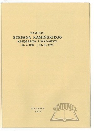 (KAMIŃSKI Stefan). Pamięci Stefana Kamińskiego księgarza i wydawcy 14.V.1907-14.XI.1974.