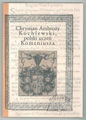 (KOCHLEWSKI Wojciech)., Chrystian Ambroży Kochlewski, polský žák Komenského.