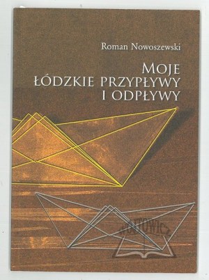 NOWOSZEWSKI Roman, Moje łódzkie przypływy i odpływy.