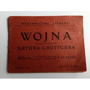 KSIĄŻECZKA WOJNA, CYKL OBRAZÓW ARTURA GROTTGERA, ALBUM Z ŻYCIORYSEM I PORTRETEM GROTTGERA, PRZEDWOJENNY, 1903 R, KRAKÓW, WYDAWNICTWO LATARNI, GROTTGER