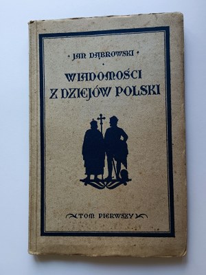 Dąbrowski Jan, Wiadomosci z dziejów Polski Tom Pierwszy Lwów 1929