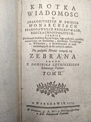 Szybiński Dominik - A Short Message about the Most Excellent Monarchies in the World, Older Kingdoms, Commonwealths, and Emperors of the Roman State - Warsaw 1773