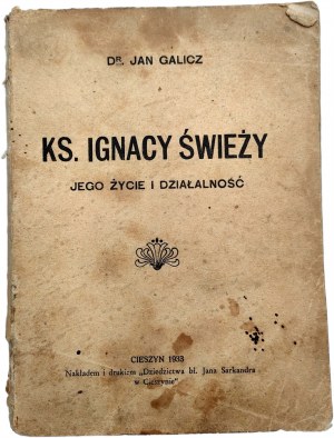 Galicz Jan - Ks. Ignacy Świeży , jego życie i działalność - Cieszyn 1933 [ Śląsk Cieszyński]