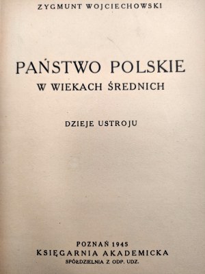 Wojciechowski Zygmunt - Państwo Polskie w wiekach średnich, - historia ustroju - Poznań 1945