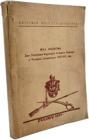 Bednarski Waldemar, Wojciech - The Military Role of the Southeastern Lands of the Polish Kingdom in the November Uprising of 1830-31 PUŁAWY 1977 [