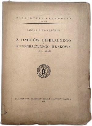 Bieniarzówna J. - Z dziejów liberalnego i konspiracyjnego Krakowa (1833 -1848)- Kraków 1948
