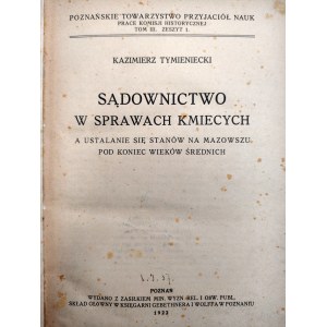 Tymieniecki K. - Sądownictwo w sprawach kmiecych a ustalanie się stanów na Mazowszu pod koniec wieków średnich - Poznań 1922
