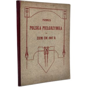Janicki Z. - Pierwsza Polska Pielgrzymka do Ziemi Świętej - Nakładem Komitetu Polskiej Pielgrzymki - 1907 rok