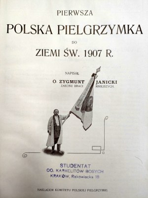 Janicki Z. - First Polish Pilgrimage to the Holy Land - Published by the Polish Pilgrimage Committee - 1907.