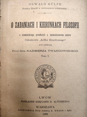 Kulpe Oswald - O zadaniach i kierunkach filozofii (ed. K. Twardowski), Lwów 1899 [complet T.I-II].