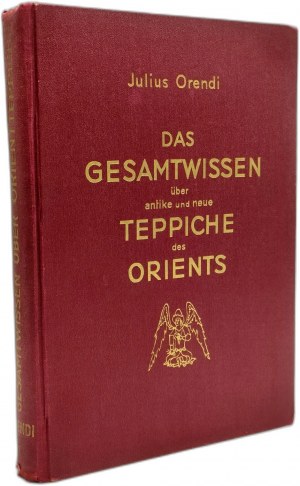 Orendi J. - Das Gesamtwissen uber Antike und Neue Teppiche des Orients - Wien 1930 [ Oriental Carpets - Persian and others - handbook].
