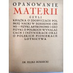 Brudecki Feliks - Opanowanie materii czyli książka o zdobyczach polskiej nauki w dziedzinie chemii i fizyki, astronomii i geofizyki, o polskich wynalazcach i inżynierach oraz o polskich pionierach lotnictwa - Warszawa 1937