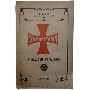 Dr. H.A.M. - Samarytanin - w nagłych wypadkach przed przybyciem lekarza, Lwów 1923 [ Ratownictwo]